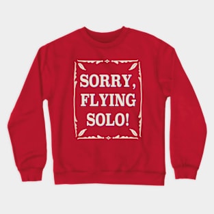 Sorry, Flying Solo! Crewneck Sweatshirt